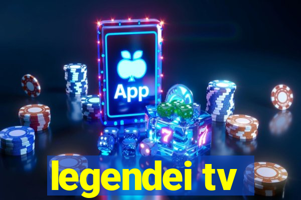 legendei tv